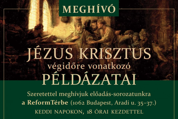 Jézus Krisztus végidőre vonatkozó példázatai 
– Előadás-sorozat a ReformTérben